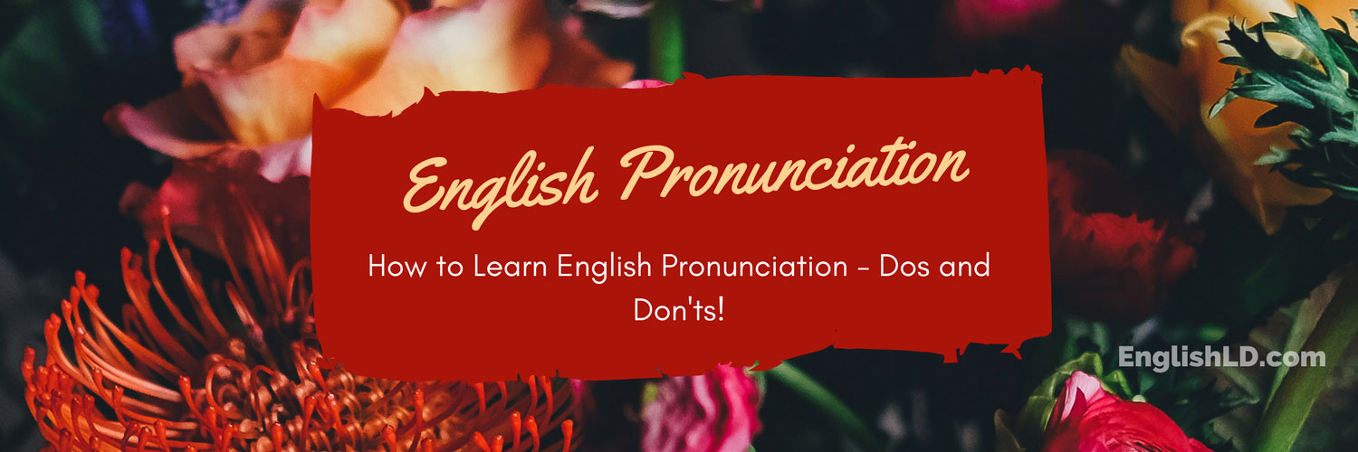 How to Learn English Pronunciation - Dos and Don'ts